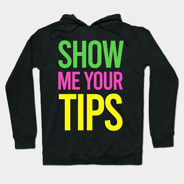 TIPS Show Me Your Tips Hoodie by GraphicsGarageProject
